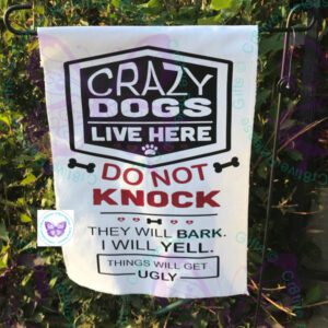 CRAZY DOGS LIVE HERE GARDEN FLAG BY CR8TIVE RELEASE GIFTS