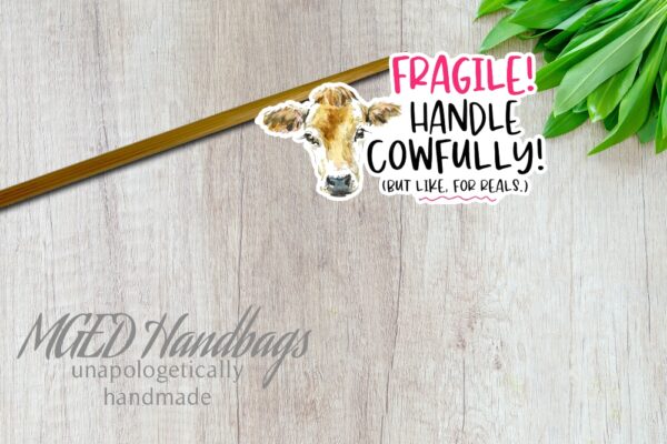 Handle Cowfully Sticker Sheet of 12 Choose Clear, Matte, Glossy, made by MGED Handbags
