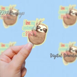 Love My Customers A Sloth Sticker Digital Download Print Your Own Stickers Handmade by MGEDHandbags