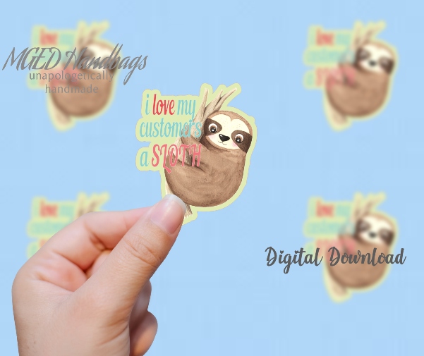 Love My Customers A Sloth Sticker Digital Download Print Your Own Stickers Handmade by MGEDHandbags